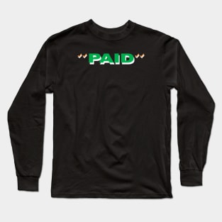 PAID 2 Long Sleeve T-Shirt